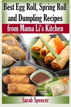 portada Best egg Roll, Spring Roll and Dumpling Recipes From Mama Li'S Kitchen (Mama Li'S Chinese Food Cookbooks) (en Inglés)