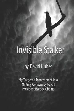 portada Invisible Stalker: My Targeting and Involvement in a United States Military conspiracy to Kill the First Black President of the United St (en Inglés)