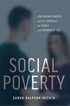 portada Social Poverty: Low-Income Parents and the Struggle for Family and Community Ties 