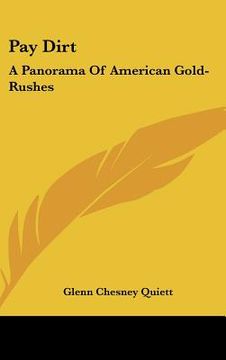 portada pay dirt: a panorama of american gold-rushes (en Inglés)