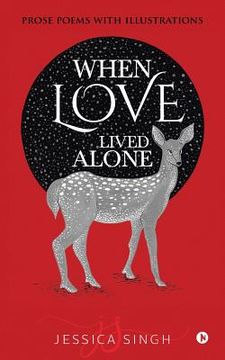 portada When Love Lived Alone: Prose Poems with Illustrations (en Inglés)
