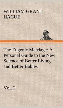 portada the eugenic marriage, vol. 2 a personal guide to the new science of better living and better babies (en Inglés)