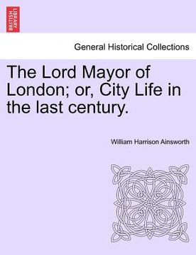portada the lord mayor of london; or, city life in the last century. vol. iii. (in English)