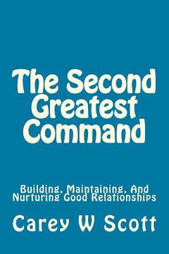 portada The Second Greatest Command: Building, Maintaining, And Nurturing Good Relationships (en Inglés)