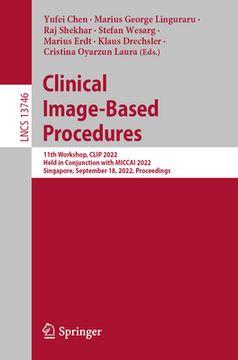 portada Clinical Image-Based Procedures: 11th Workshop, Clip 2022, Held in Conjunction with Miccai 2022, Singapore, September 18, 2022, Proceedings (in English)