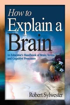 portada How to Explain a Brain: An Educator's Handbook of Brain Terms and Cognitive Processes (en Inglés)