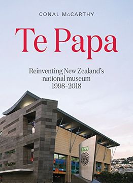 portada Te Papa: Reinventing new Zealand's National Museum 1998–2018 (en Inglés)