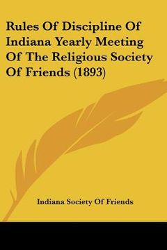 portada rules of discipline of indiana yearly meeting of the religious society of friends (1893) (en Inglés)