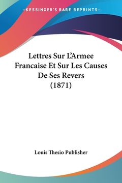 portada Lettres Sur L'Armee Francaise Et Sur Les Causes De Ses Revers (1871) (en Francés)