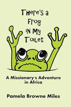 portada There's a Frog in My Toilet: A Missionary's Adventure in Africa