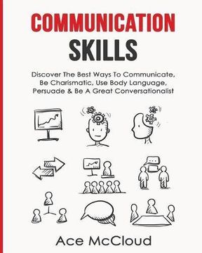 portada Communication Skills: Discover The Best Ways To Communicate, Be Charismatic, Use Body Language, Persuade & Be A Great Conversationalist (in English)