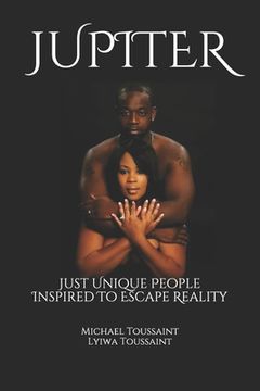 portada Jupiter: Just Unique People Inspired To Escape Reality (en Inglés)