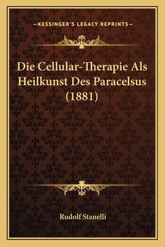 portada Die Cellular-Therapie Als Heilkunst Des Paracelsus (1881) (en Alemán)