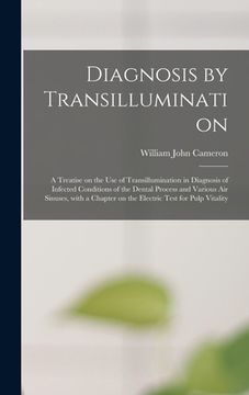 portada Diagnosis by Transillumination: a Treatise on the Use of Transillumination in Diagnosis of Infected Conditions of the Dental Process and Various Air S