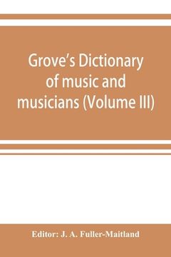 portada Grove's dictionary of music and musicians (Volume III) (in English)