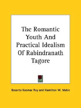 portada the romantic youth and practical idealism of rabindranath tagore (en Inglés)