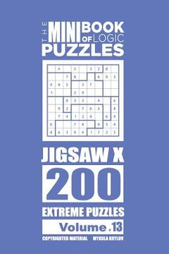 portada The Mini Book of Logic Puzzles - Jigsaw X 200 Extreme (Volume 13) (en Inglés)
