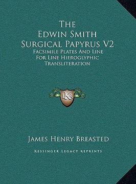 portada the edwin smith surgical papyrus v2: facsimile plates and line for line hieroglyphic transliteration (in English)