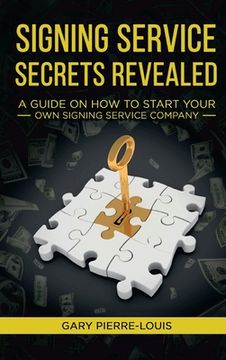 portada Signing Service Secrets Revealed: A Guide On How To Start Your Own Signing Service Service Company (en Inglés)