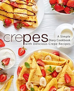 portada Crepes: A Simple Diary Cookbook With Delicious Crepe Recipes (in English)