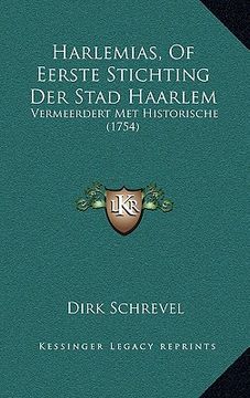 portada harlemias, of eerste stichting der stad haarlem: vermeerdert met historische (1754) (in English)