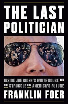 portada The Last Politician: Inside joe Biden's White House and the Struggle for America's Future (en Inglés)