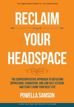 portada Reclaim Your Headspace: The Counterintuitive Approach to Defeating Depression, Stagnation, and Low Self-Esteem; and Start Living Your Best Lif (in English)