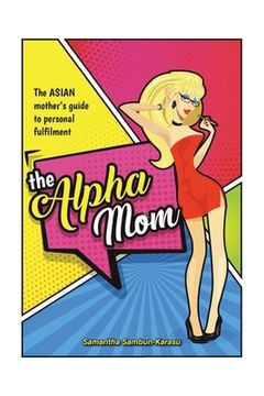 portada The Alpha Mom: The Asian Mother's Guide to Personal Fulfillment (en Inglés)