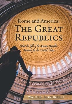 portada Rome and America: The Great Republics: What the Fall of the Roman Republic Portends for the United States (en Inglés)