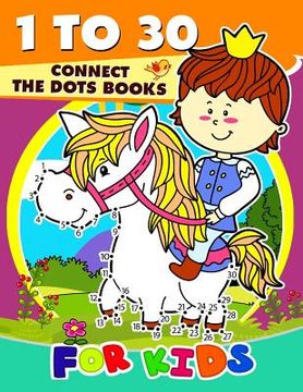 portada 1 to 30 Connect the Dots Books for Kids: Activity book for boy, girls, kids Ages 2-4,3-5,4-8 connect the dots, Coloring book, Dot to Dot (en Inglés)