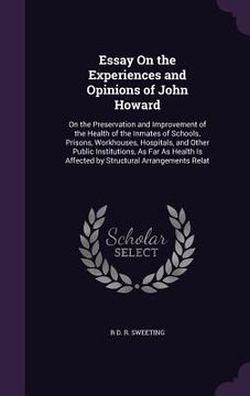 portada Essay On the Experiences and Opinions of John Howard: On the Preservation and Improvement of the Health of the Inmates of Schools, Prisons, Workhouses (en Inglés)