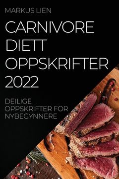 portada Carnivore Diettoppskrifter 2022: Deilige Oppskrifter for Nybegynnere (en Noruego)
