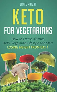 portada Keto for Vegetarians: How to Create Ultimate Keto-Vegetarian Lifestyle and Start Losing Weight From day 1 (en Inglés)