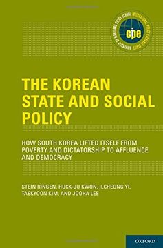 portada The Korean State and Social Policy: How South Korea Lifted Itself From Poverty and Dictatorship to Affluence and Democracy (International Policy Exchange) (en Inglés)