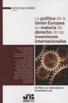 portada La política de la Unión Europea en materia de derecho de las inversiones internacionales: EU Policy on International Investment Law