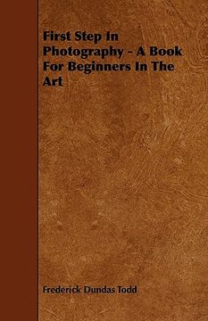 portada first step in photography - a book for beginners in the art (en Inglés)
