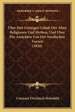 portada Uber Den Geistigen Gehalt Der Alten Religionen Und Mythen, Und Uber Die Ansichten Von Der Nordischen Vorzeit (1828) (in German)
