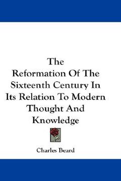 portada the reformation of the sixteenth century in its relation to modern thought and knowledge (en Inglés)