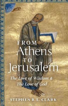 portada From Athens to Jerusalem: The Love of Wisdom and the Love of God (in English)