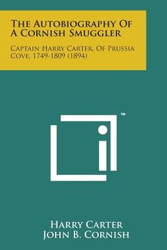 portada The Autobiography of a Cornish Smuggler: Captain Harry Carter, of Prussia Cove, 1749-1809 (1894) (in English)