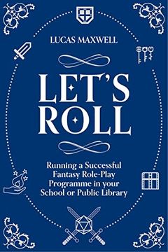 portada Let's Roll: A Guide to Setting up Tabletop Role-Playing Games in Your School or Public Library (in English)