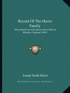 portada record of the harris family: descended from john harris, born 1680, in wiltshire, england (1903) (en Inglés)
