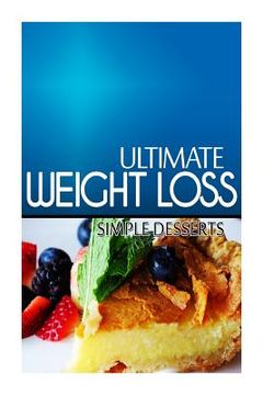 portada Ultimate Weight Loss - Simple Dessert: Ultimate Weight Loss Cookbook (en Inglés)