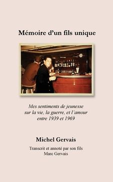 portada Mémoire d'un fils unique: Mes sentiments de jeunesse sur la vie, la guerre, et l'amour entre 1939 et 1969 (en Francés)