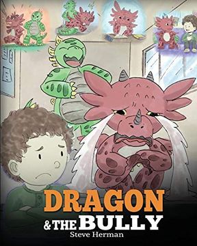 portada Dragon and the Bully: Teach Your Dragon how to Deal With the Bully. A Cute Children Story to Teach Kids About Dealing With Bullying in Schools. (my Dragon Books) (Volume 5) 