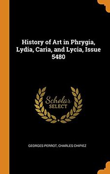 portada History of art in Phrygia, Lydia, Caria, and Lycia, Issue 5480 (en Inglés)