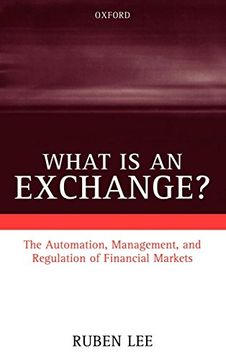 portada What is an Exchange? The Automation, Management, and Regulation of Financial Markets (en Inglés)