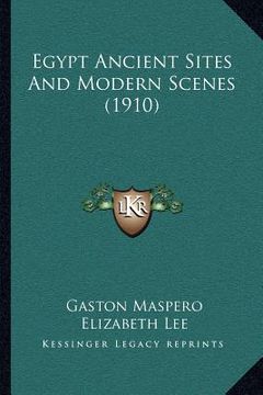 portada egypt ancient sites and modern scenes (1910) (in English)