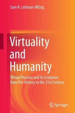portada Virtuality and Humanity: Virtual Practice and Its Evolution from Pre-History to the 21st Century (en Inglés)