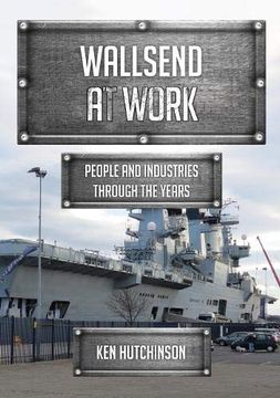 portada Wallsend at Work: People and Industries Through the Years (en Inglés)
